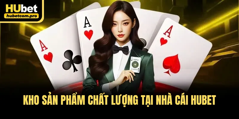 Trang chủ 33 Kho sản phẩm chất lượng tại nhà cái HUBET