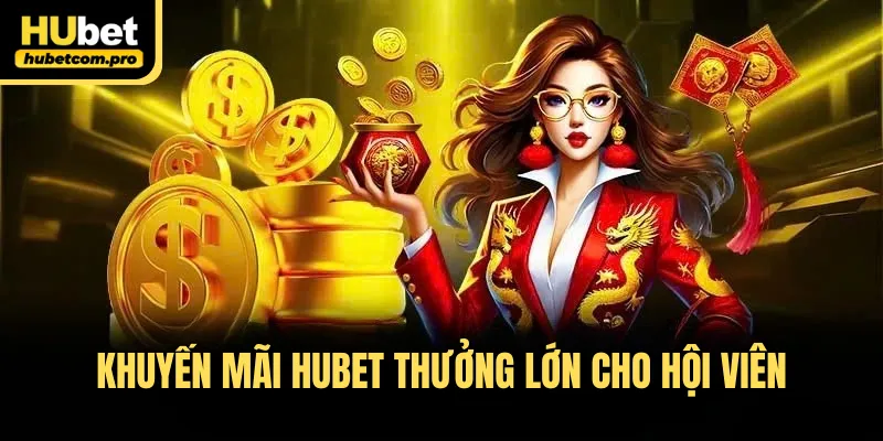 Trang chủ 35 Khuyến mãi HUBET thưởng lớn cho hội viên