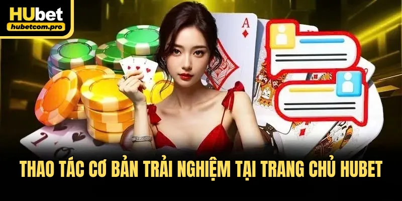 Trang chủ 31 Thao tác cơ bản trải nghiệm tại trang chủ HUBET